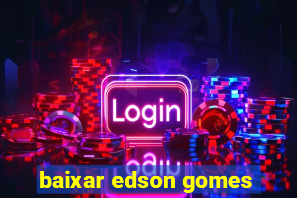 baixar edson gomes